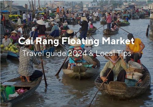 Cai Rang Floating Market Can Tho: Travel Guide 2024 and Local Tips