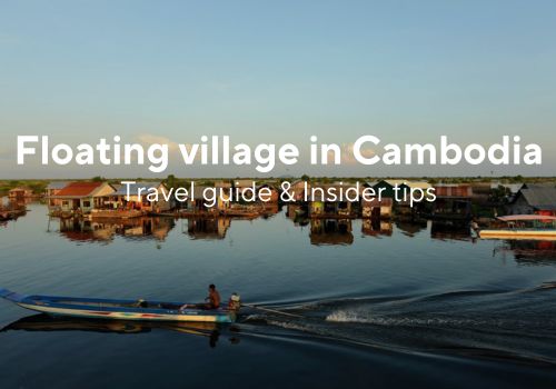 Floating village in Cambodia – Travel guide & Insider tips